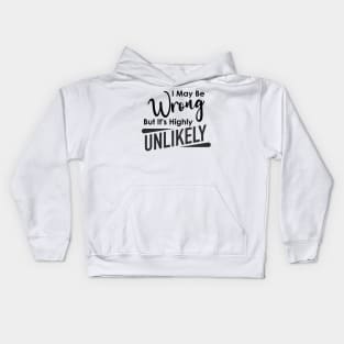 Funny I May Be Wrong But It's Highly Unlikely Humorous Sarcastic Kids Hoodie